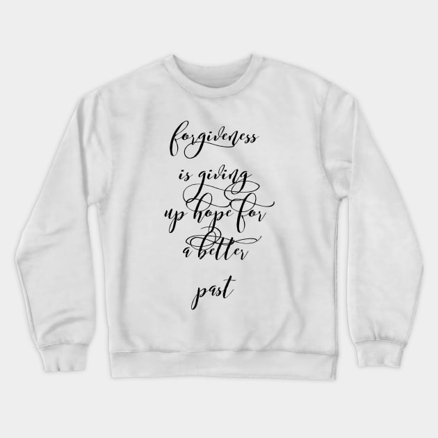 forgiveness is giving up hope for a better past Crewneck Sweatshirt by GMAT